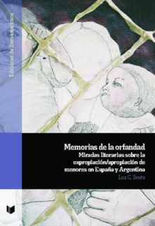 Memorias de la orfandad : Miradas literarias sobre la expropiacion/apropiacion de menores en Espana y Argentina, Paperback / softback Book Memorias de la orfandad : Miradas literarias sobre la expropiacion/apropiacion de menores en Espana y Argentina, Paperback / softback Book