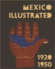 Mexico Illustrated : 1920-1950, Hardback Book Mexico Illustrated : 1920-1950, Hardback Book