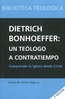 Dietrich Bonhoeffer: Un teologo a contratiempo : Comprender la Iglesia desde Cristo, Paperback / softback Book Dietrich Bonhoeffer: Un teologo a contratiempo : Comprender la Iglesia desde Cristo, Paperback / softback Book