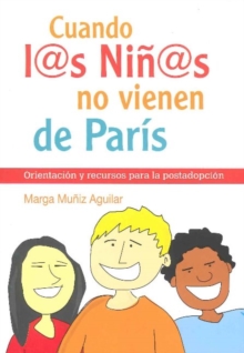 Cuando los ninos no vienen de Paris : Orientacion y recursos para la postadopcion, Paperback / softback Book Cuando los ninos no vienen de Paris : Orientacion y recursos para la postadopcion, Paperback / softback Book