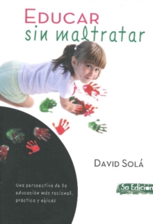 Educar sin maltratar : Una perspectiva de la educacion mas racional, practica y eficaz: 5th Edition, Paperback / softback Book Educar sin maltratar : Una perspectiva de la educacion mas racional, practica y eficaz: 5th Edition, Paperback / softback Book