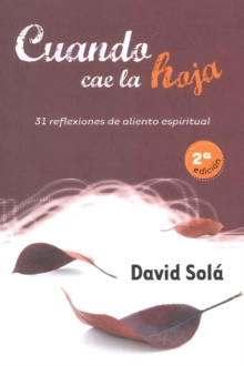 Cuando cae la hoja : 31 reflexiones de aliento espiritual, Paperback / softback Book Cuando cae la hoja : 31 reflexiones de aliento espiritual, Paperback / softback Book