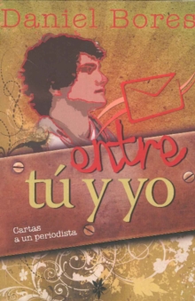 Entre tu y yo : Cartas a un periodista, Paperback / softback Book Entre tu y yo : Cartas a un periodista, Paperback / softback Book