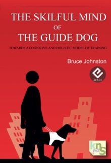 The Skilful Mind of the Guide Dog : Towards a cognitive and holistic model of training