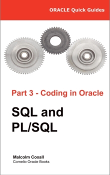 Oracle Quick Guides - Part 3 - Coding In Oracle: SQL And PL/SQL : Oracle Quick Guides, #3