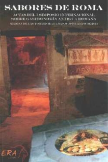 Sabores de Roma : Actas del I Simposio Internacional Sobre Gastronomia Antigua Romana, Paperback Book Sabores de Roma : Actas del I Simposio Internacional Sobre Gastronomia Antigua Romana, Paperback Book
