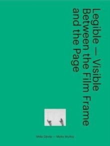 Legible-Visible - Between the Film Frame and the Page, Paperback / softback Book Legible-Visible - Between the Film Frame and the Page, Paperback / softback Book