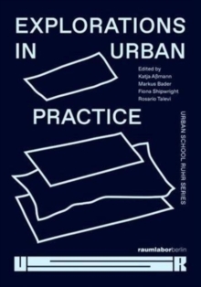 Explorations in Urban Practice : Urban School Ruhr Series, Paperback / softback Book Explorations in Urban Practice : Urban School Ruhr Series, Paperback / softback Book