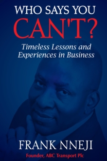 Who Says You Can't? : Timeless Lesson and Experience in Business