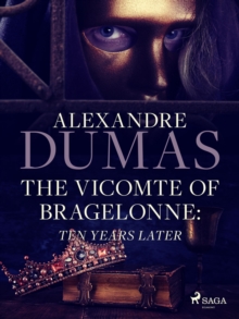 The Vicomte of Bragelonne: Ten Years Later