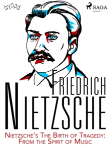 Nietzsche's The Birth of Tragedy: From the Spirit of Music