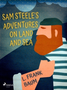 Sam Steele's Adventures on Land and Sea