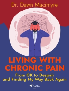 Living with Chronic Pain: From OK to Despair and Finding My Way Back Again