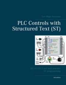 PLC Controls With Structured Text (ST), V3 : IEC 61131-3 And Best Practice ST Programming