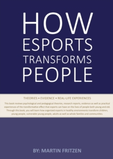 How Esports Transforms People : Theories. Evidence and Real-Life Experiences