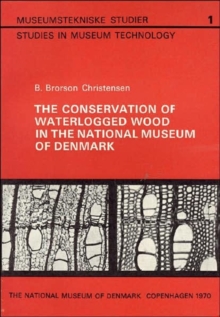 The Conservation of Waterlogged Wood in the National Museum of Denmark, Paperback / softback Book The Conservation of Waterlogged Wood in the National Museum of Denmark, Paperback / softback Book