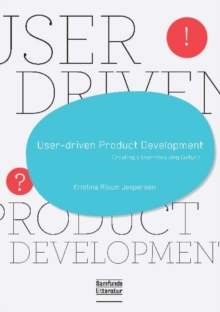 User-Driven Product Development : Creating a User-Involving Culture, Paperback / softback Book User-Driven Product Development : Creating a User-Involving Culture, Paperback / softback Book