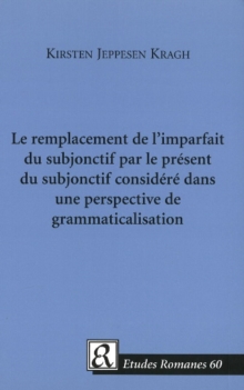 Le Remplacement de l'Imparfait du Subjonctif Par le Present du Subjonctif Considere dans une Perspective de Grammaticalisation, Mixed media product Book Le Remplacement de l'Imparfait du Subjonctif Par le Present du Subjonctif Considere dans une Perspective de Grammaticalisation, Mixed media product Book