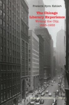 Chicago Literary Experience : Writing the City, 1893-1953, Paperback / softback Book Chicago Literary Experience : Writing the City, 1893-1953, Paperback / softback Book