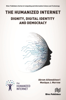 The Humanized Internet : Dignity, Digital Identity and Democracy