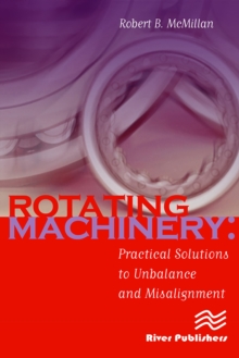 Rotating Machinery : Practical Solutions to Unbalance and Misalignment