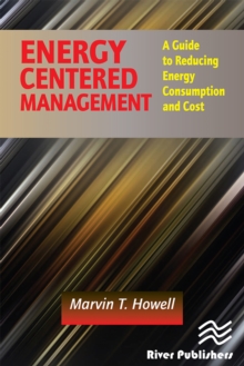 Energy Centered Management : A Guide to Reducing Energy Consumption and Cost