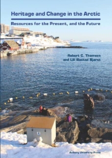 Heritage & Change in the Arctic : Resources for the Precent & the Future, Hardback Book Heritage & Change in the Arctic : Resources for the Precent & the Future, Hardback Book