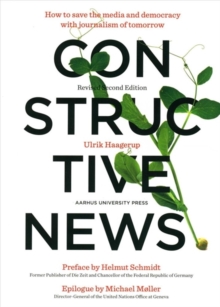 Constructive News : How to save the media and democracy with journalism of tomorrow