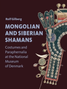 Mongolian and Siberian Shamans : Costumes and Paraphernalia at the National Museum of Denmark