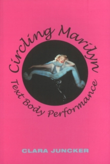 Circling Marilyn : Text Body Performance, Paperback / softback Book Circling Marilyn : Text Body Performance, Paperback / softback Book
