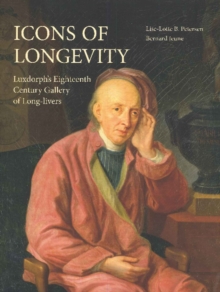 Icons of Longevity : Luxdorph's Eighteenth Century Gallery of Long-Livers, Hardback Book Icons of Longevity : Luxdorph's Eighteenth Century Gallery of Long-Livers, Hardback Book