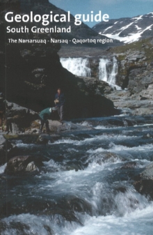 Geological Guide - South Greenland : The Narsarsuaq - Narsaq - Qaqortoq Region, Paperback Book Geological Guide - South Greenland : The Narsarsuaq - Narsaq - Qaqortoq Region, Paperback Book