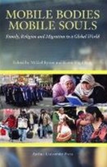 Mobile Bodies, Mobile Souls : Family, Religion & Migration in a Global World, Paperback / softback Book Mobile Bodies, Mobile Souls : Family, Religion & Migration in a Global World, Paperback / softback Book