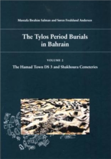 Tylos Period Burials in Bahrain : Volume II - The Hamad Town DS 3 & Shakhoura Cemeteries, Hardback Book Tylos Period Burials in Bahrain : Volume II - The Hamad Town DS 3 & Shakhoura Cemeteries, Hardback Book