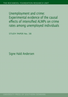 Unemployment & Crime : Experimental Evidence of the Causal Effects of Intensified ALMPs on Crime Rates Among Unemployed Individuals, Paperback / softback Book Unemployment & Crime : Experimental Evidence of the Causal Effects of Intensified ALMPs on Crime Rates Among Unemployed Individuals, Paperback / softback Book