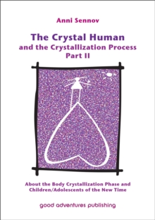 Crystal Human And The Crystallization Process Part II: About The Body Crystallization Phase And Children/Adolescents Of The New Time