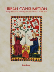 Urban Consumption : Tracing urbanity in the archaeological record of Aarhus c. AD 800-1800