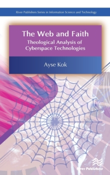 The Web and Faith : Theological Analysis of Cyberspace Technologies, Hardback Book The Web and Faith : Theological Analysis of Cyberspace Technologies, Hardback Book