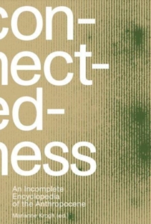 Connectedness: an incomplete encyclopedia of anthropocene (2nd edition) : views, thoughts, considerations, insights, images, notes & remarks