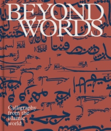 Beyond Words : Calligraphy from the World of Islam