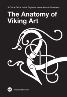 The Anatomy of Viking Art : A Quick Guide to the Styles of Norse Animal Ornament, Paperback / softback Book The Anatomy of Viking Art : A Quick Guide to the Styles of Norse Animal Ornament, Paperback / softback Book