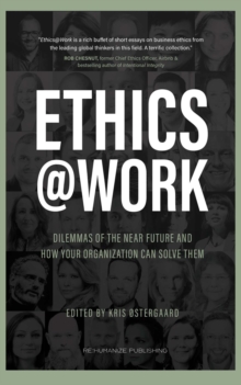 Ethics at Work : Dilemmas of the Near Future and How Your Organization Can Solve Them