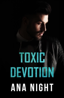 Toxic Devotion : Toxic, #1