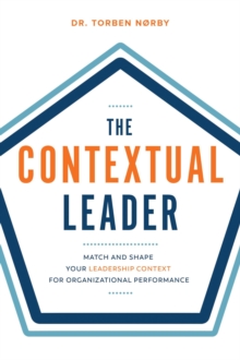 Contextual Leader: Match and Shape Your Leadership Context for Organizational Performance