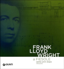 Frank Lloyd Wright : In Fiesol - One Hundred Years Later 1910/2010, Paperback / softback Book Frank Lloyd Wright : In Fiesol - One Hundred Years Later 1910/2010, Paperback / softback Book