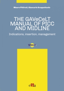 The GAVeCeLT Manual of Picc and Midline : Indication, Insertion, Management