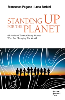 Standing up for the Planet : 45 Stories of Extraordinary Women Who are Changing the World