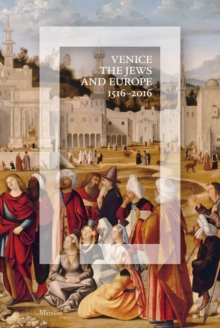 Venice, the Jews and Europe : 1516-2016, Hardback Book Venice, the Jews and Europe : 1516-2016, Hardback Book