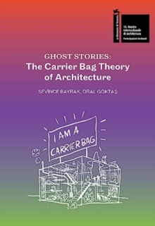 Ghost Stories : The Carrier Bag Theory of Architecture