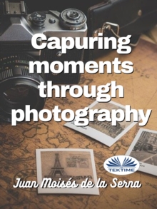 Capuring Moments Through Photography